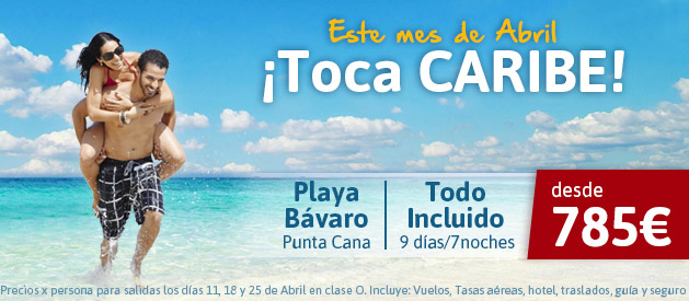 Oferta Punta Cana Abril. Los Mejores Precios para disfrutar en Playa Bávaro: Abril en el Caribe